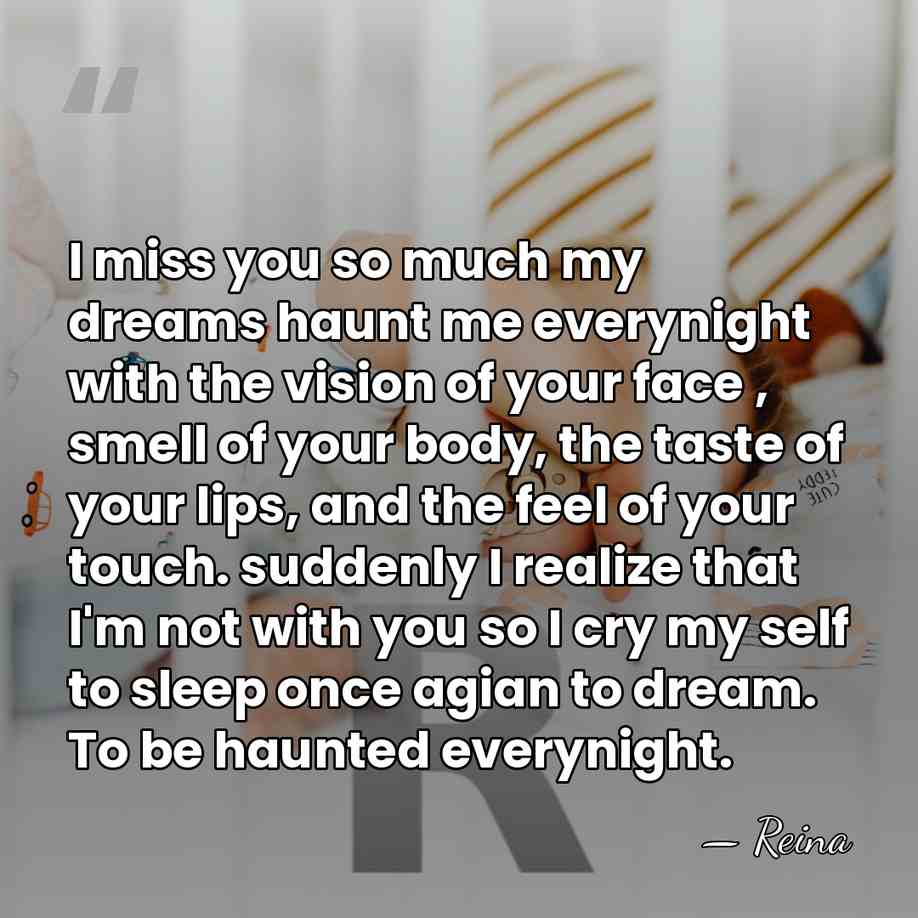 I miss you so much my dreams haunt me everynight with the&hellip; - Reina