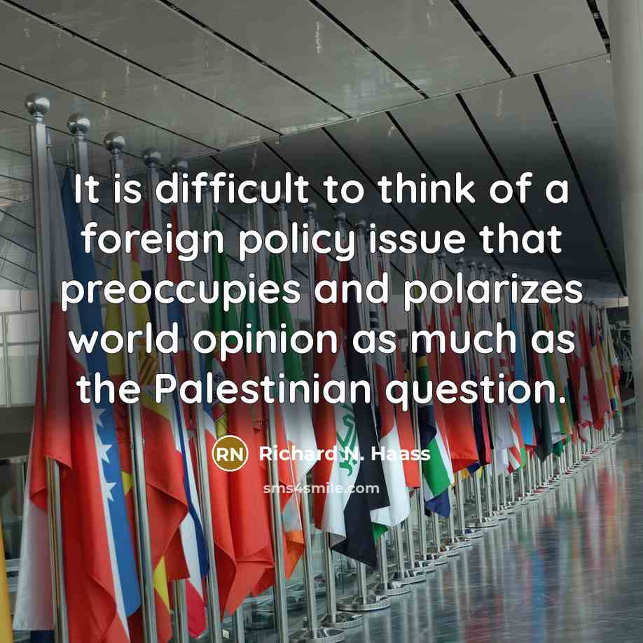 “It is difficult to think of a foreign policy issue…” quote by Richard N. Haass