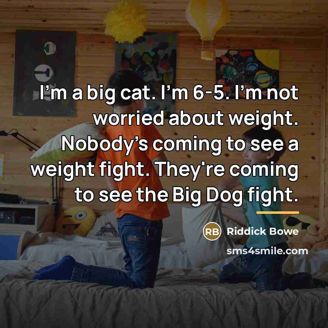 “I'm a big cat. I'm 6-5. I'm not worried about…” quote by Riddick Bowe