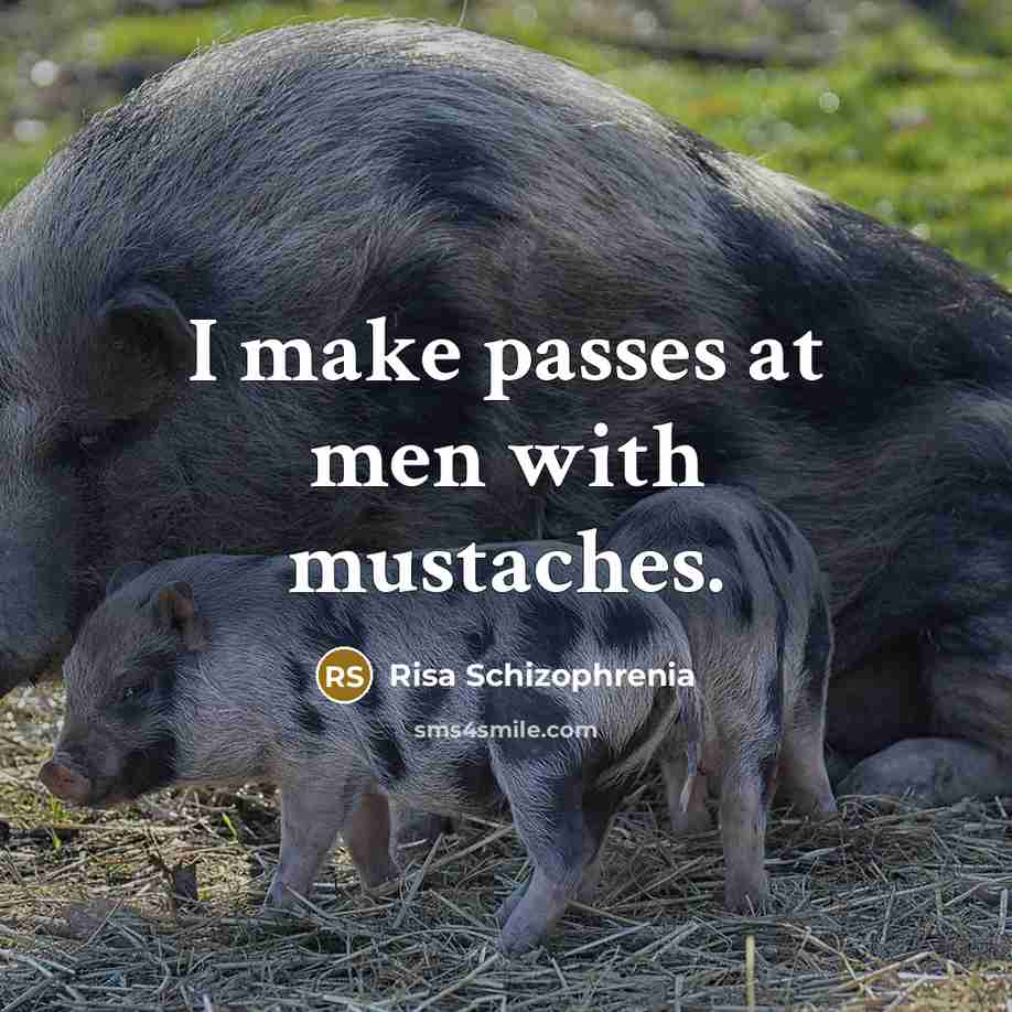 “I make passes at men with mustaches.…” quote by Risa Schizophrenia