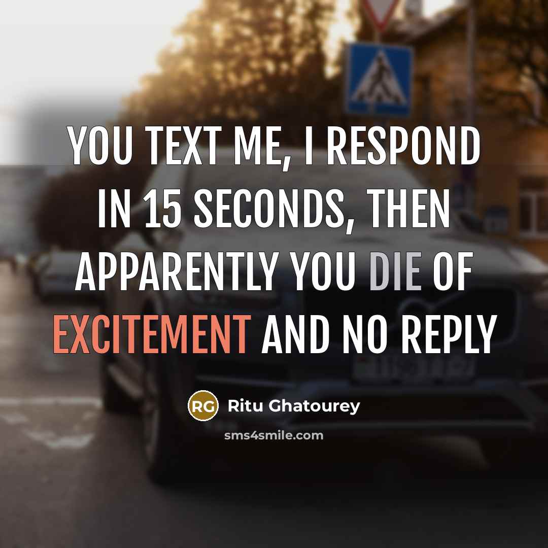 “You text me, I respond in 15 seconds, then apparently…” quote by Ritu Ghatourey