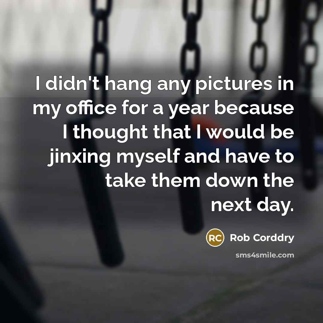 “I didn't hang any pictures in my office for a…” quote by Rob Corddry