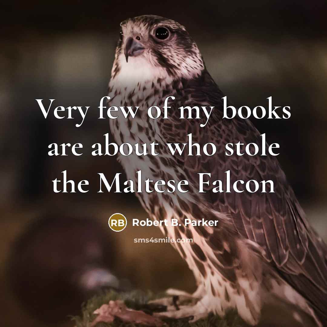 “Very few of my books are about who stole the…” quote by Robert B. Parker