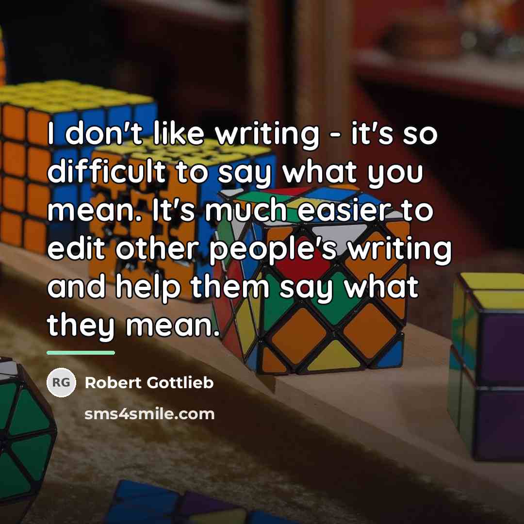 “I don't like writing - it's so difficult to say…” quote by Robert Gottlieb