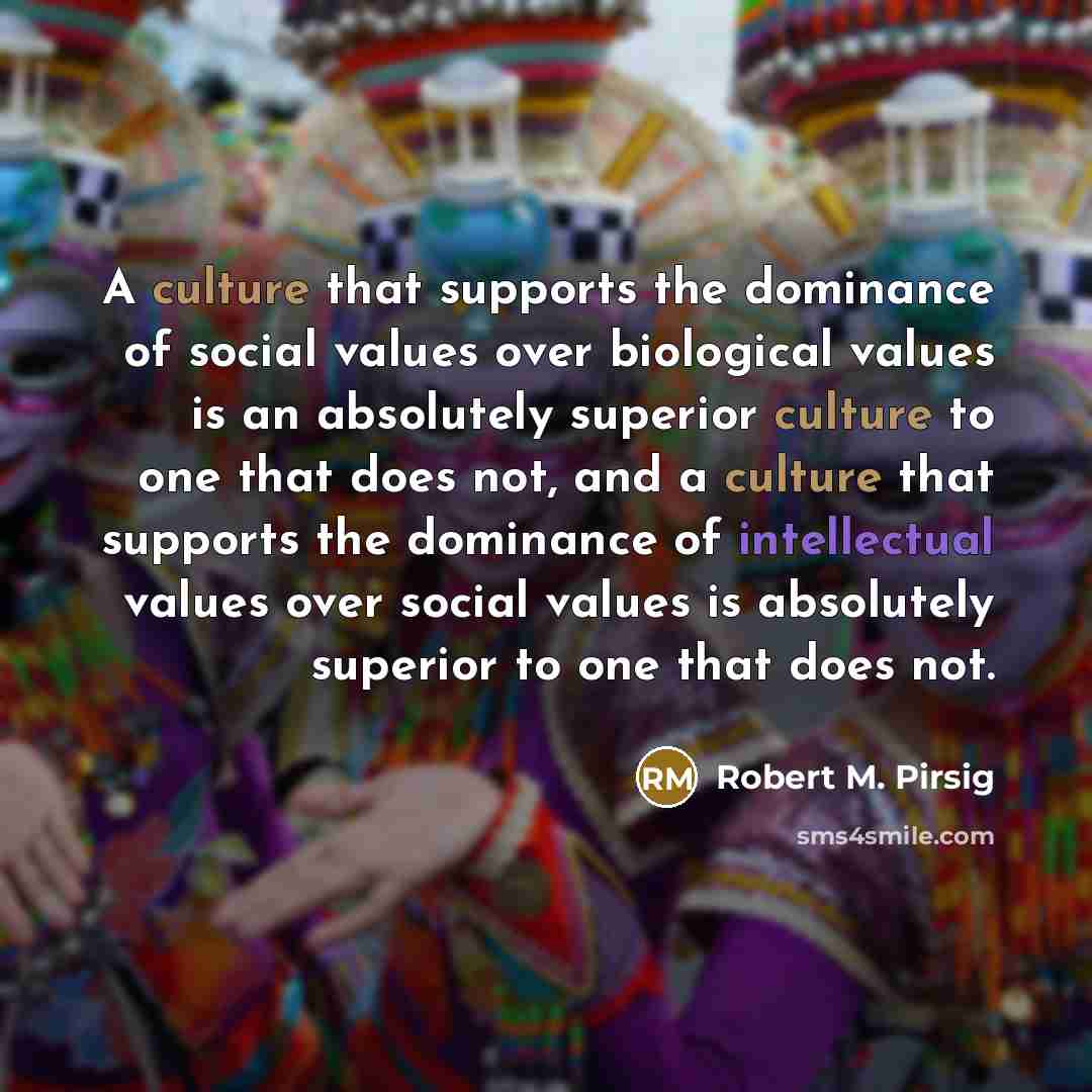 “A culture that supports the dominance of social values over…” quote by Robert M. Pirsig