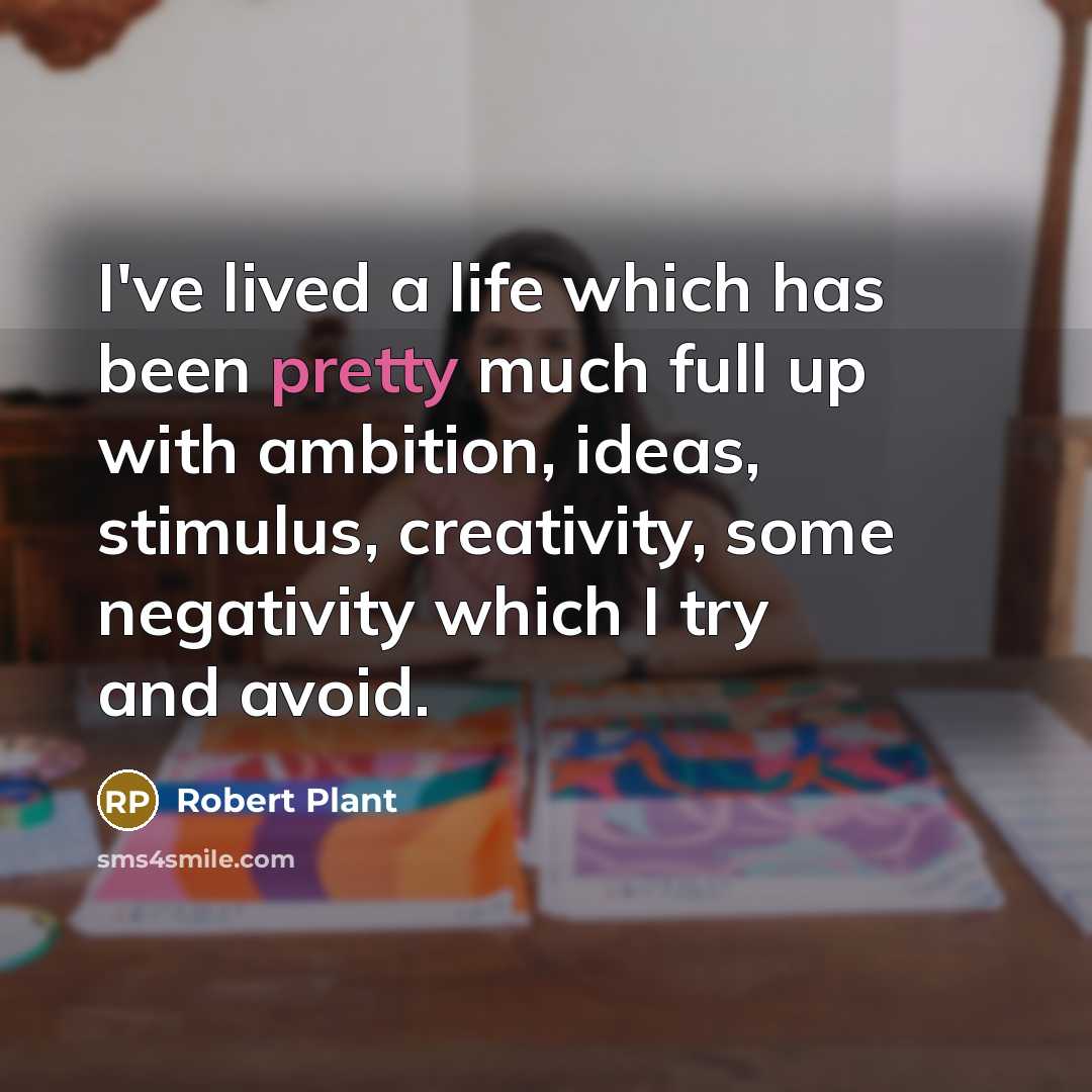 “I've lived a life which has been pretty much full…” quote by Robert Plant