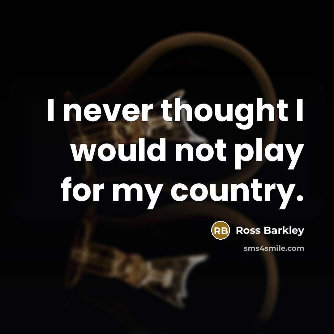 “I never thought I would not play for my country.…” quote by Ross Barkley