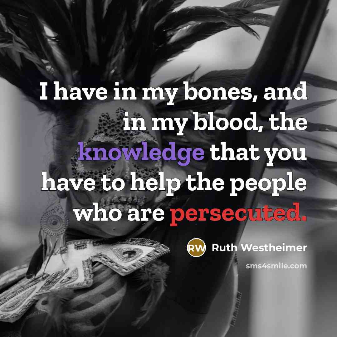 “I have in my bones, and in my blood, the…” quote by Ruth Westheimer
