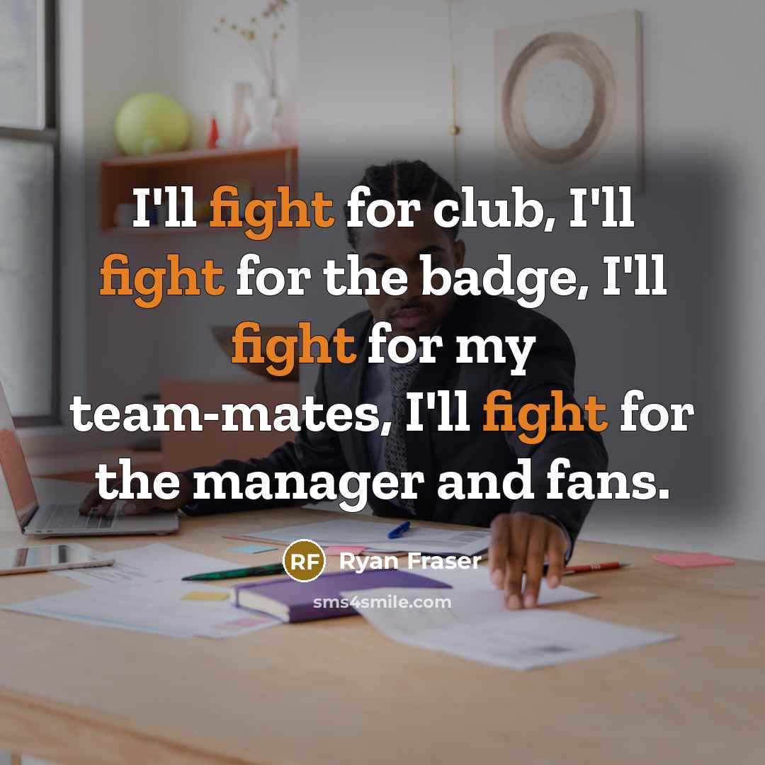 “I'll fight for club, I'll fight for the badge, I'll…” quote by Ryan Fraser