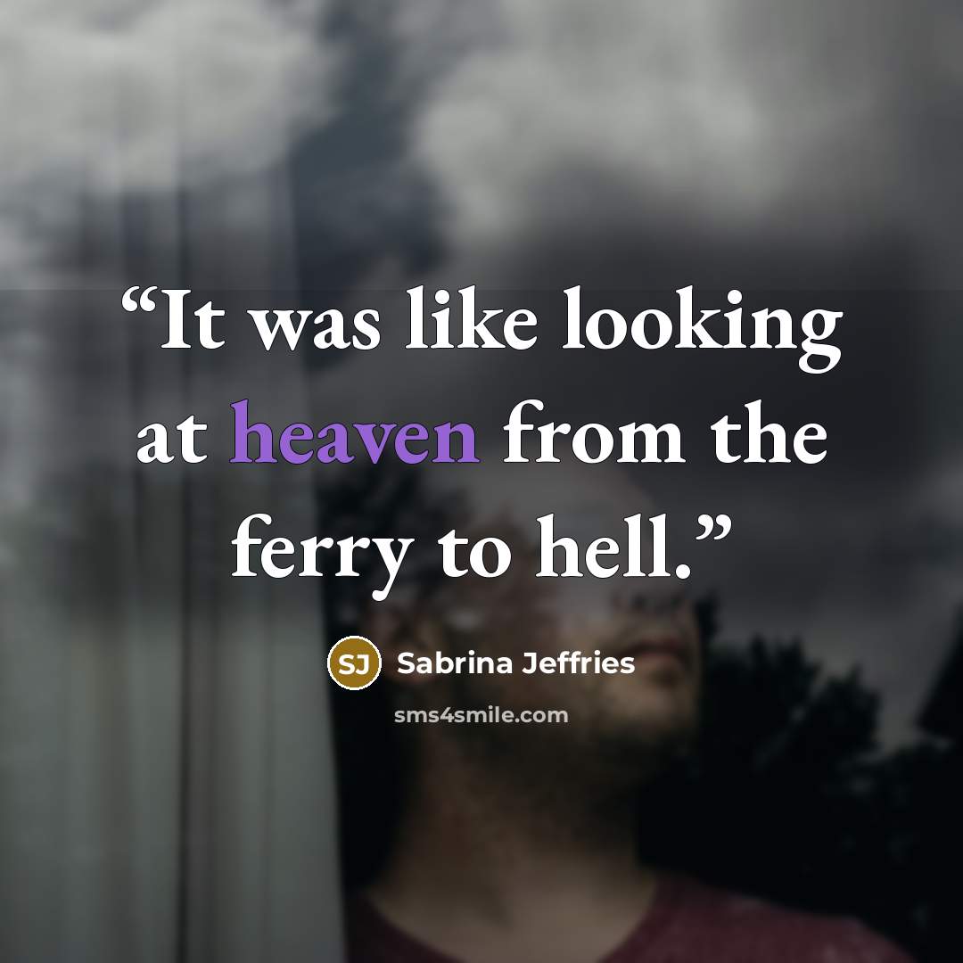 “It was like looking at heaven from the ferry to hell.” quote by Sabrina Jeffries