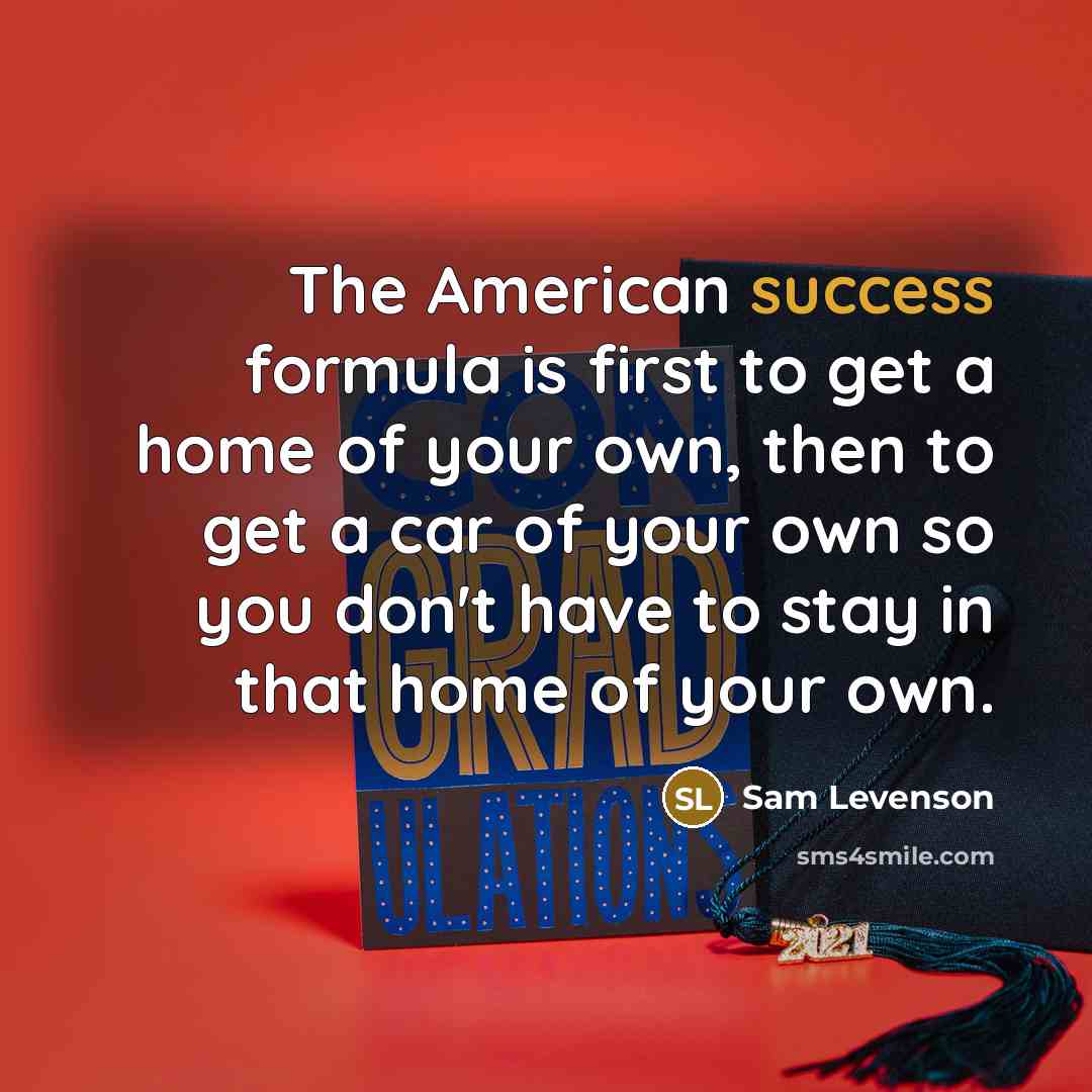 “The American success formula is first to get a home…” quote by Sam Levenson