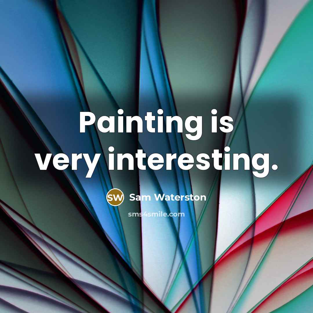“Painting is very interesting.…” quote by Sam Waterston