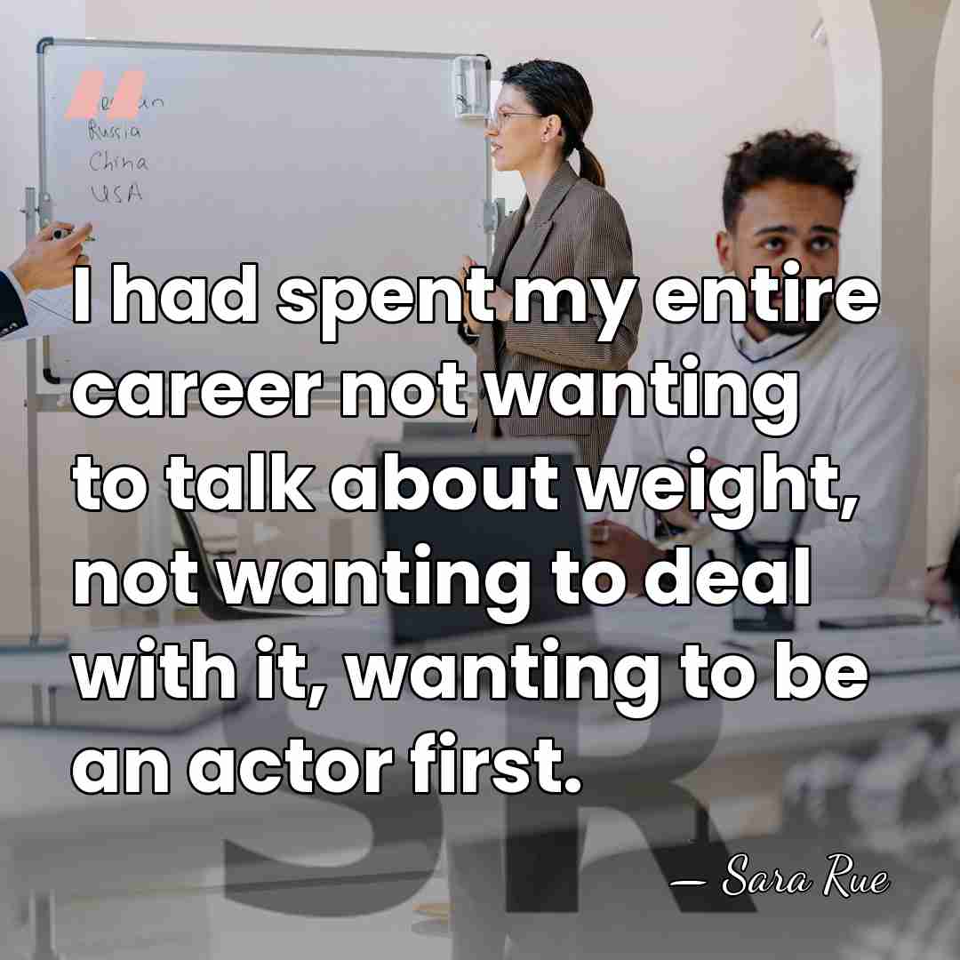 I had spent my entire career not wanting to talk about weight,&hellip; - Sara Rue