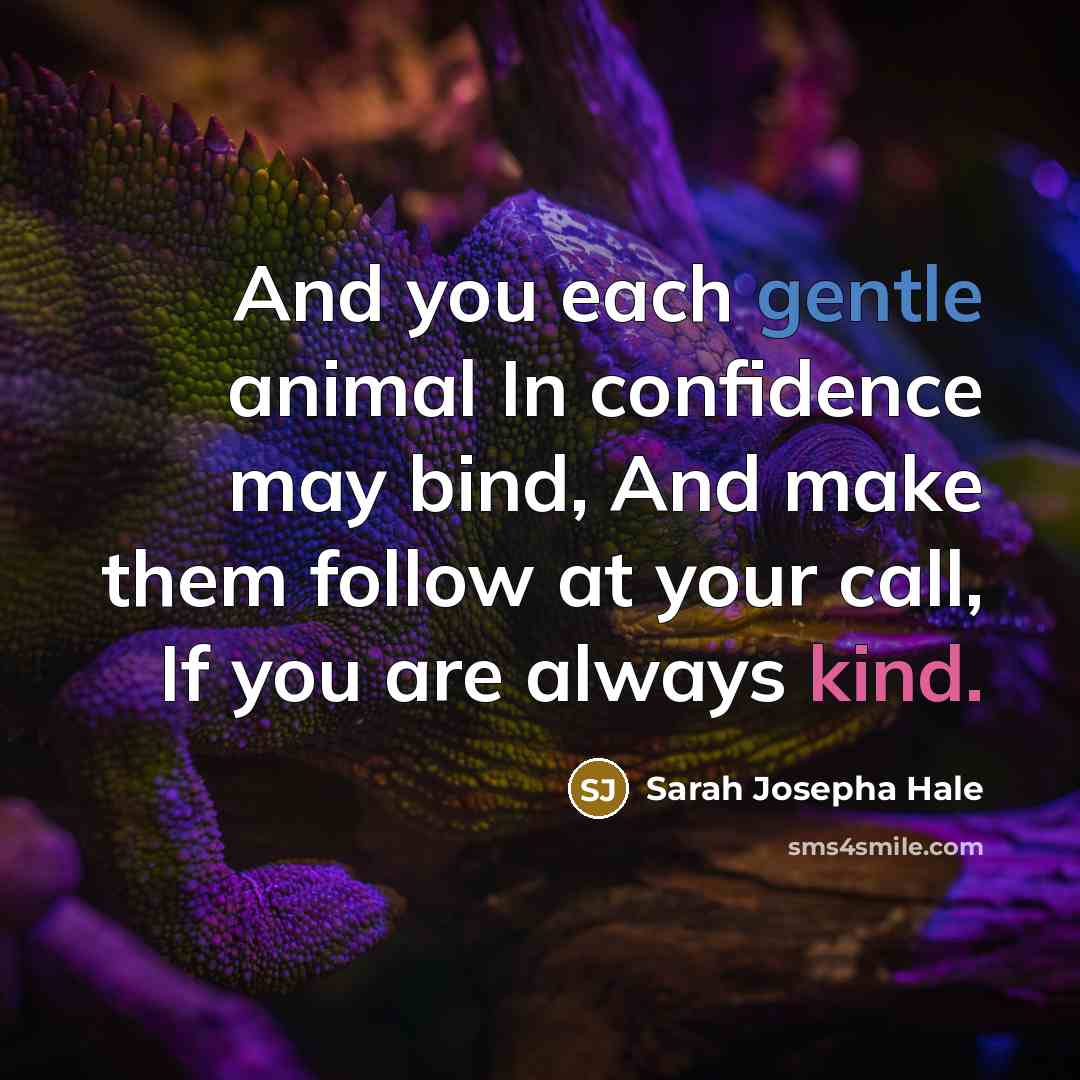 “And you each gentle animal In confidence may bind, And…” quote by Sarah Josepha Hale