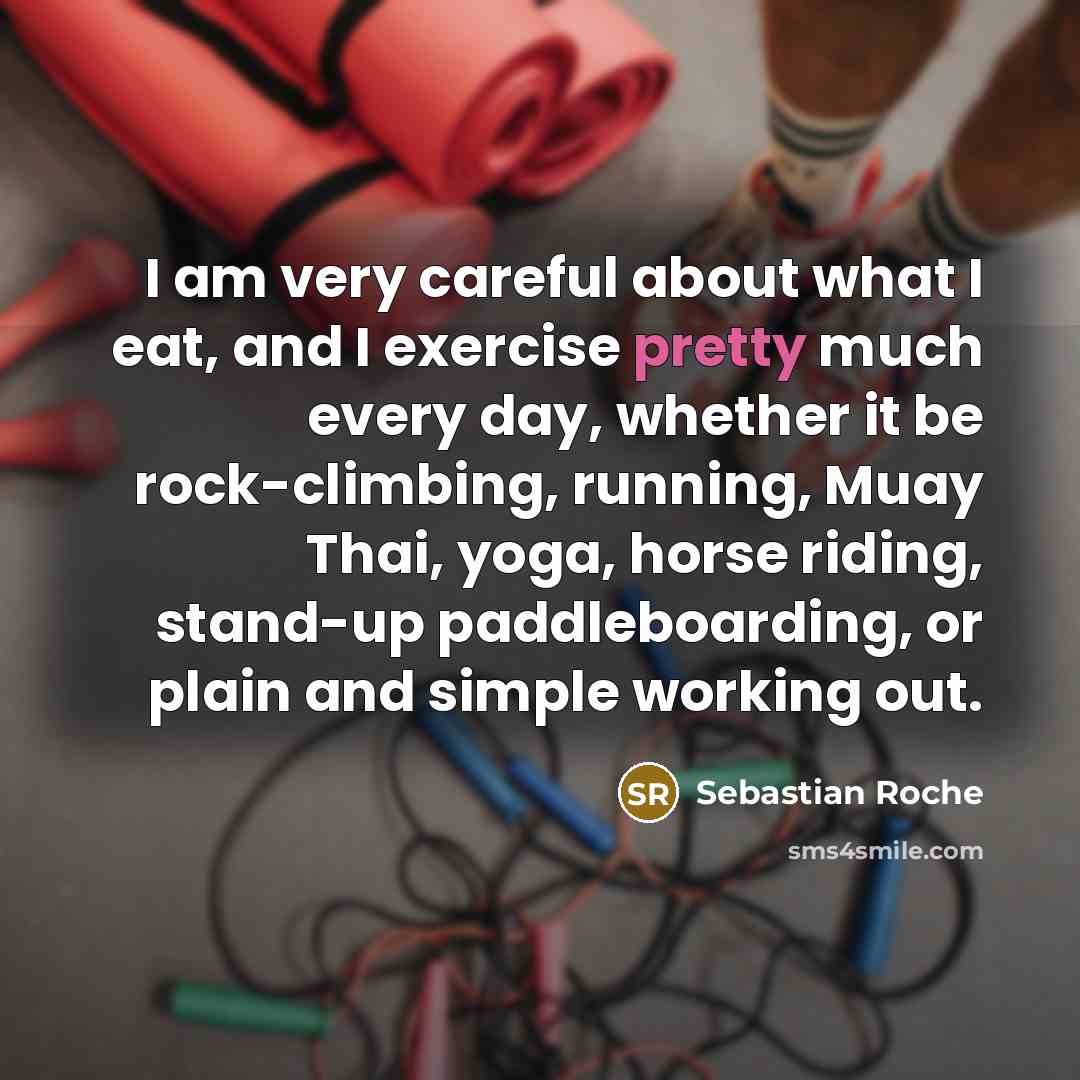“I am very careful about what I eat, and I…” quote by Sebastian Roche