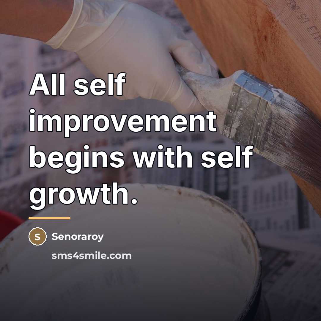 “All self improvement begins with self growth.…” quote by Senoraroy