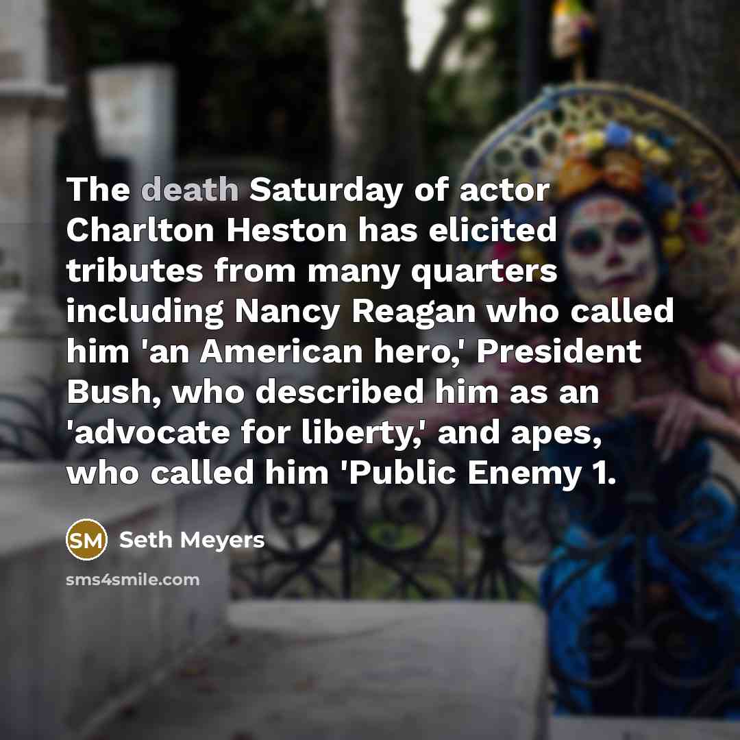 “The death Saturday of actor Charlton Heston has elicited tributes…” quote by Seth Meyers