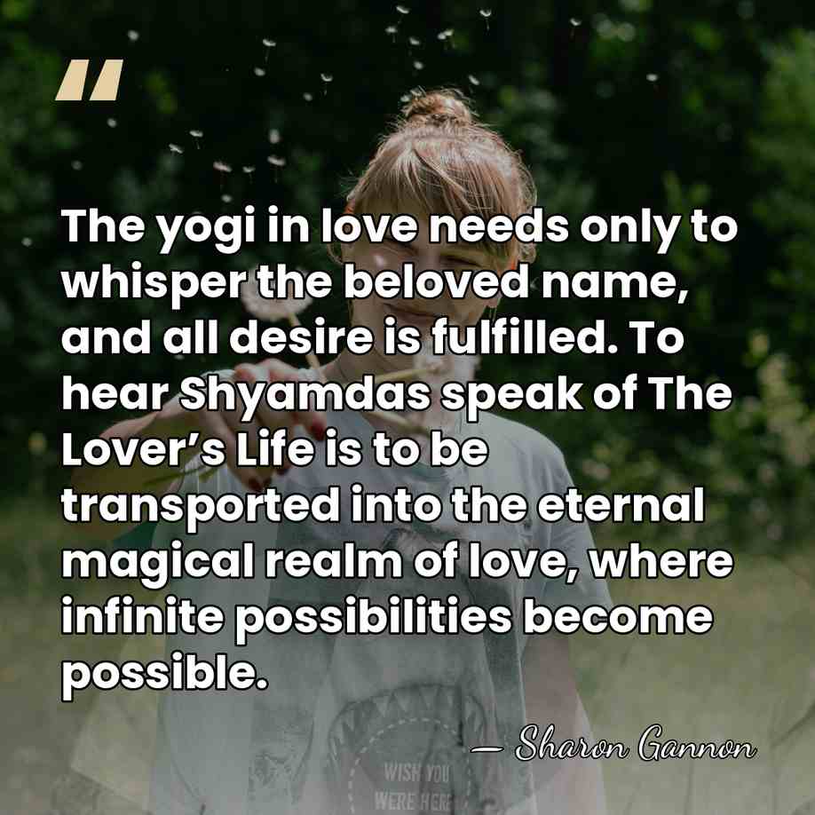 The yogi in love needs only to whisper the beloved name, and&hellip; - Sharon Gannon
