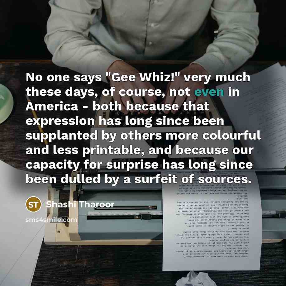 “No one says "Gee Whiz!" very much these days, of…” quote by Shashi Tharoor
