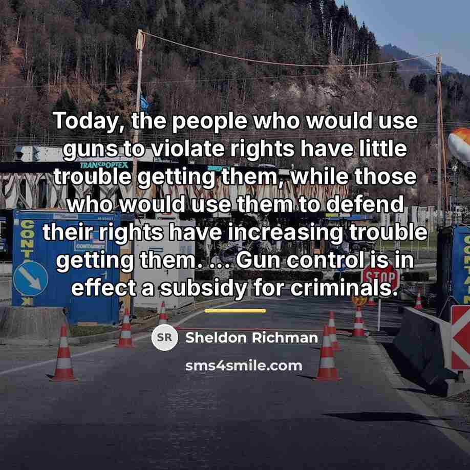 “Today, the people who would use guns to violate rights…” quote by Sheldon Richman