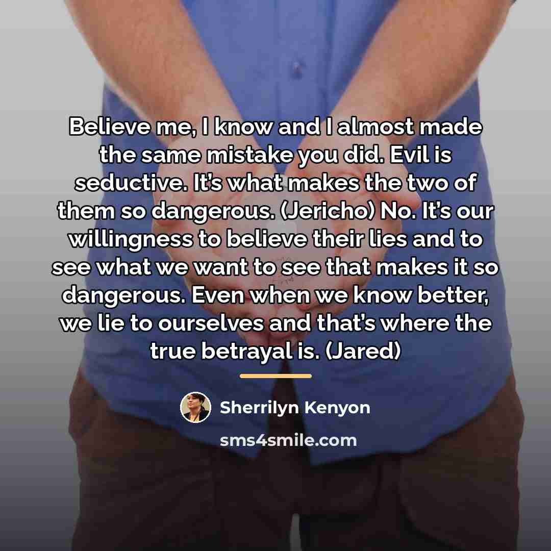 “Believe me, I know and I almost made the same…” quote by Sherrilyn Kenyon