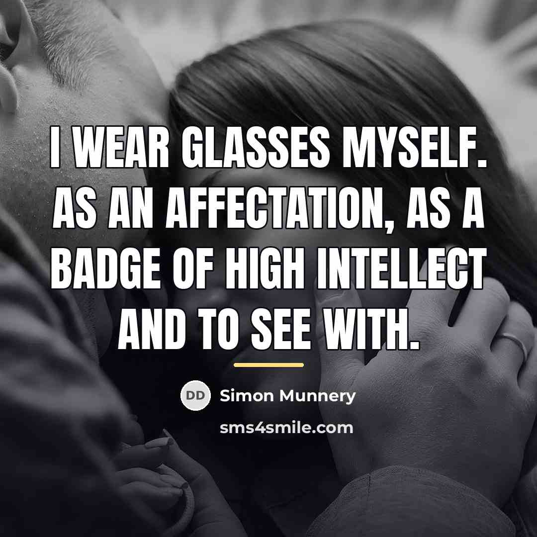 “I wear glasses myself. As an affectation, as a badge…” quote by Simon Munnery