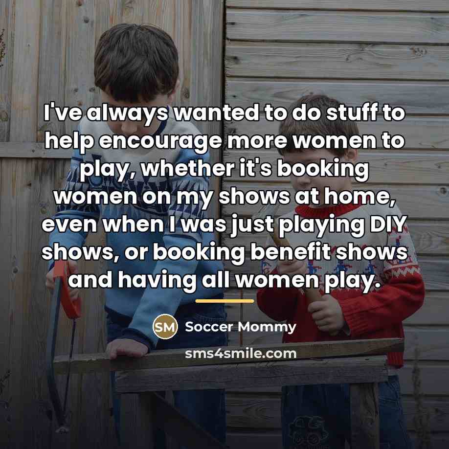 “I've always wanted to do stuff to help encourage more…” quote by Soccer Mommy