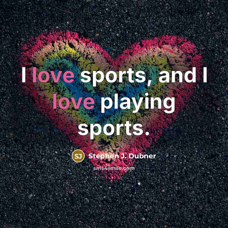 “I love sports, and I love playing sports.” quote by Stephen J. Dubner