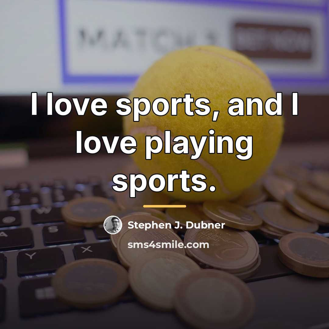 “I love sports, and I love playing sports.…” quote by Stephen J. Dubner