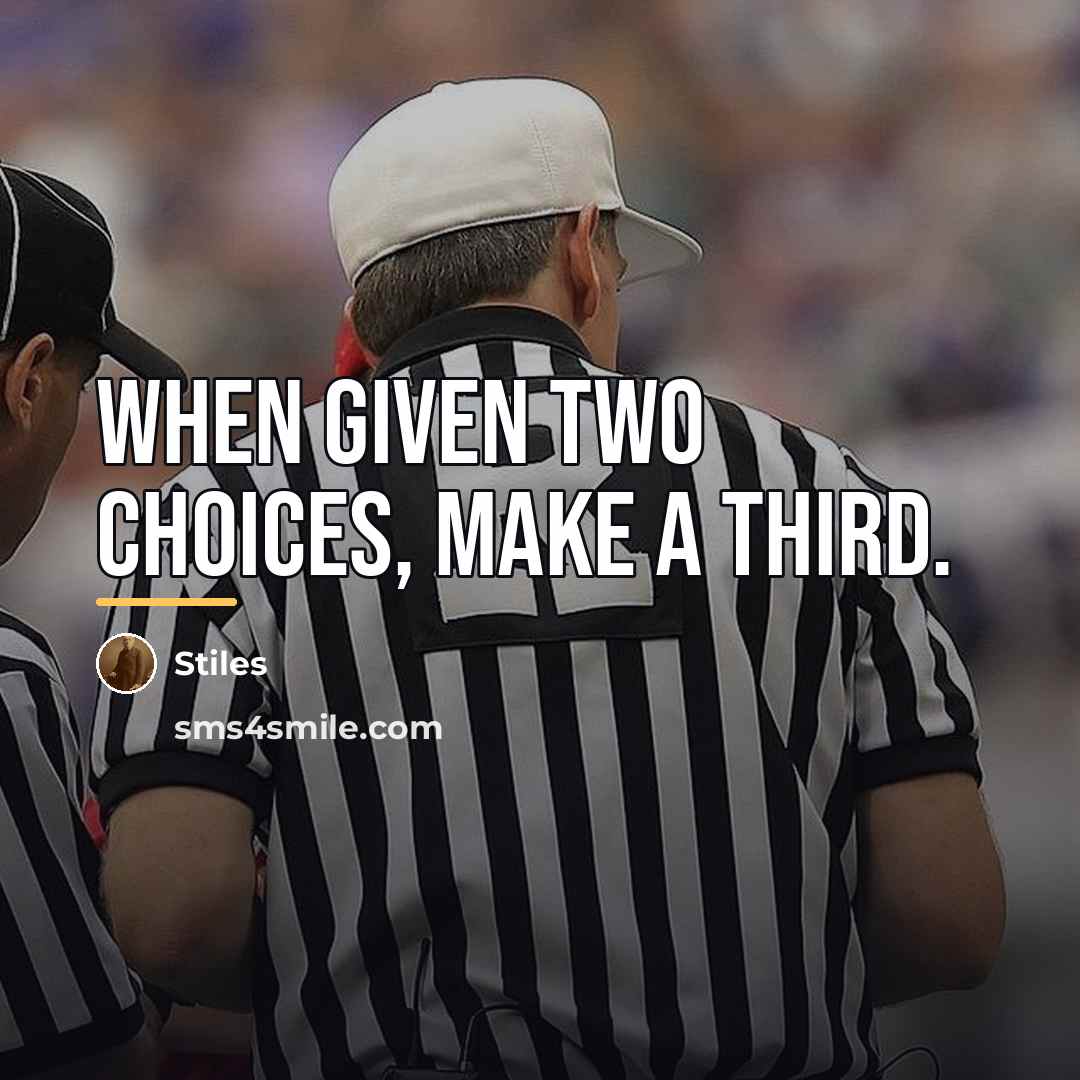 “When given two choices, make a third.…” quote by Stiles