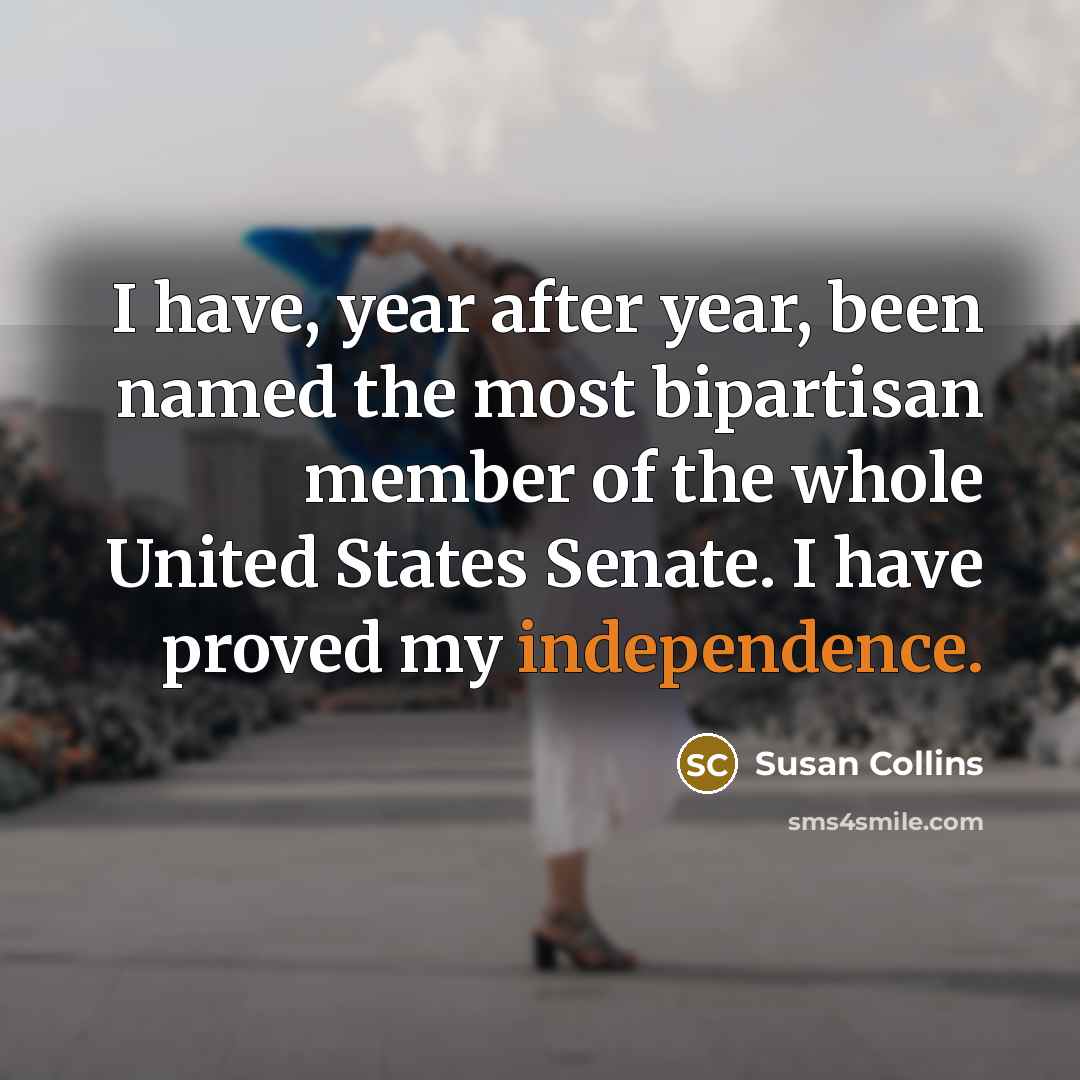 “I have, year after year, been named the most bipartisan…” quote by Susan Collins