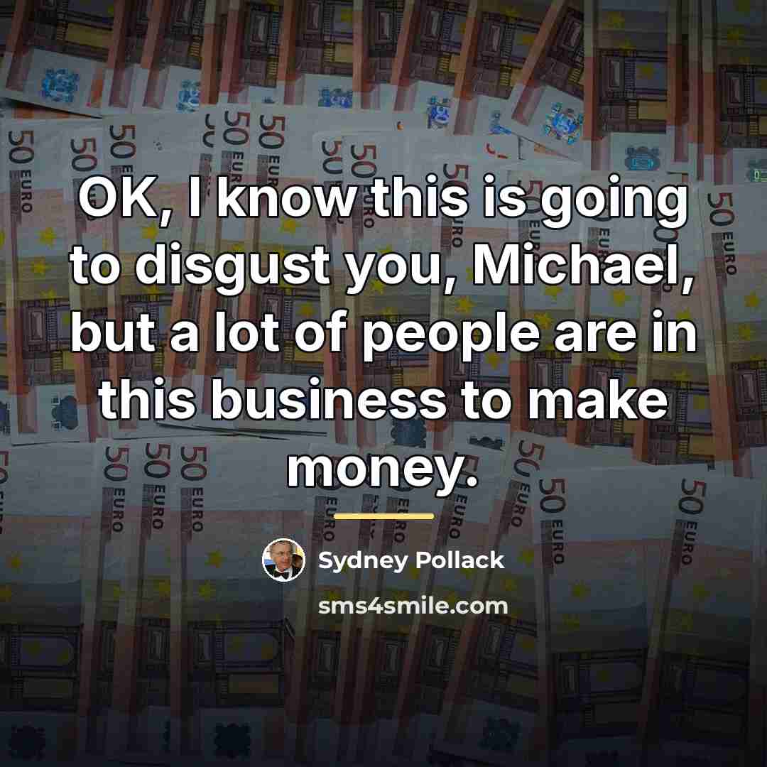 “OK, I know this is going to disgust you, Michael,…” quote by Sydney Pollack