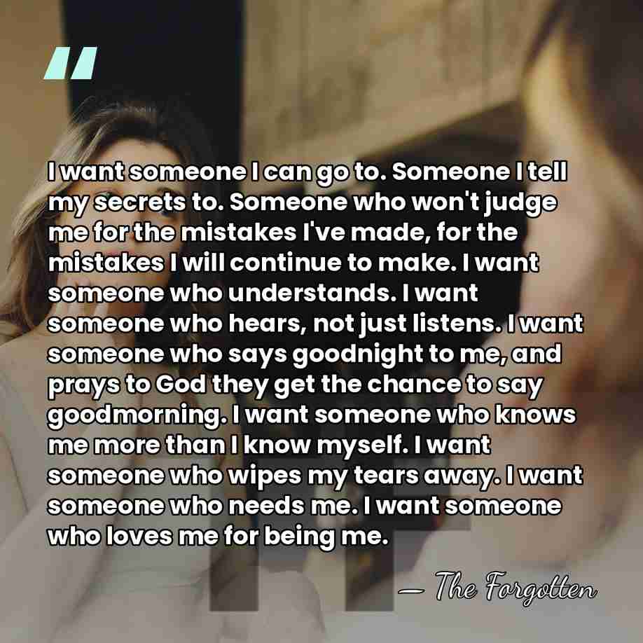 I want someone I can go to. Someone I tell my secrets&hellip; - The Forgotten