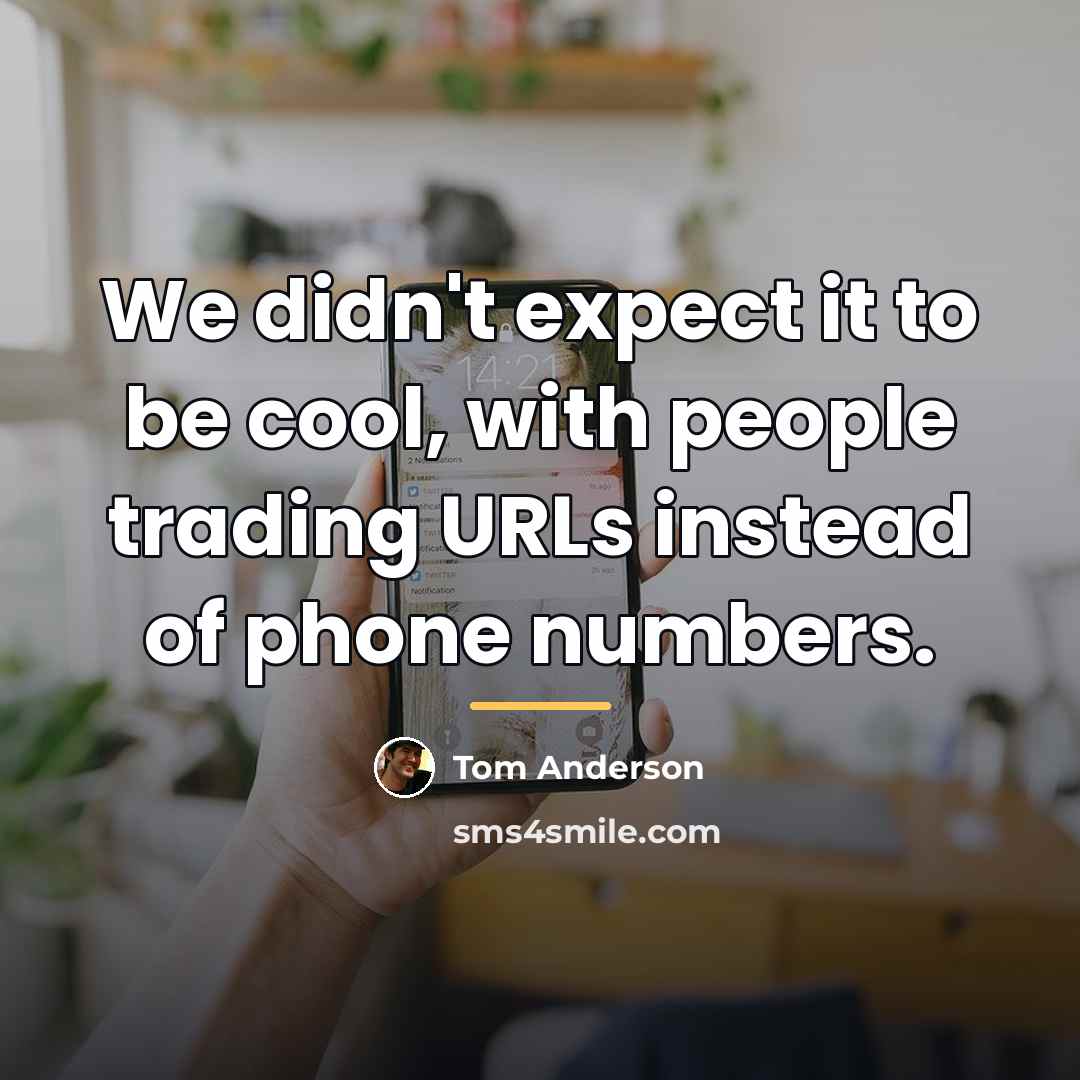 “We didn't expect it to be cool, with people trading…” quote by Tom Anderson