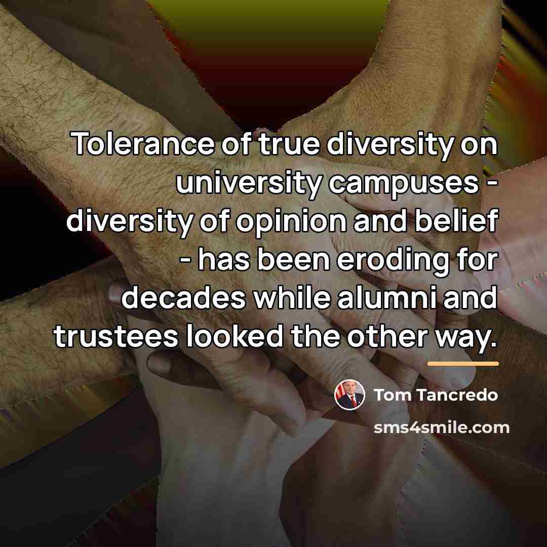 “Tolerance of true diversity on university campuses - diversity of…” quote by Tom Tancredo