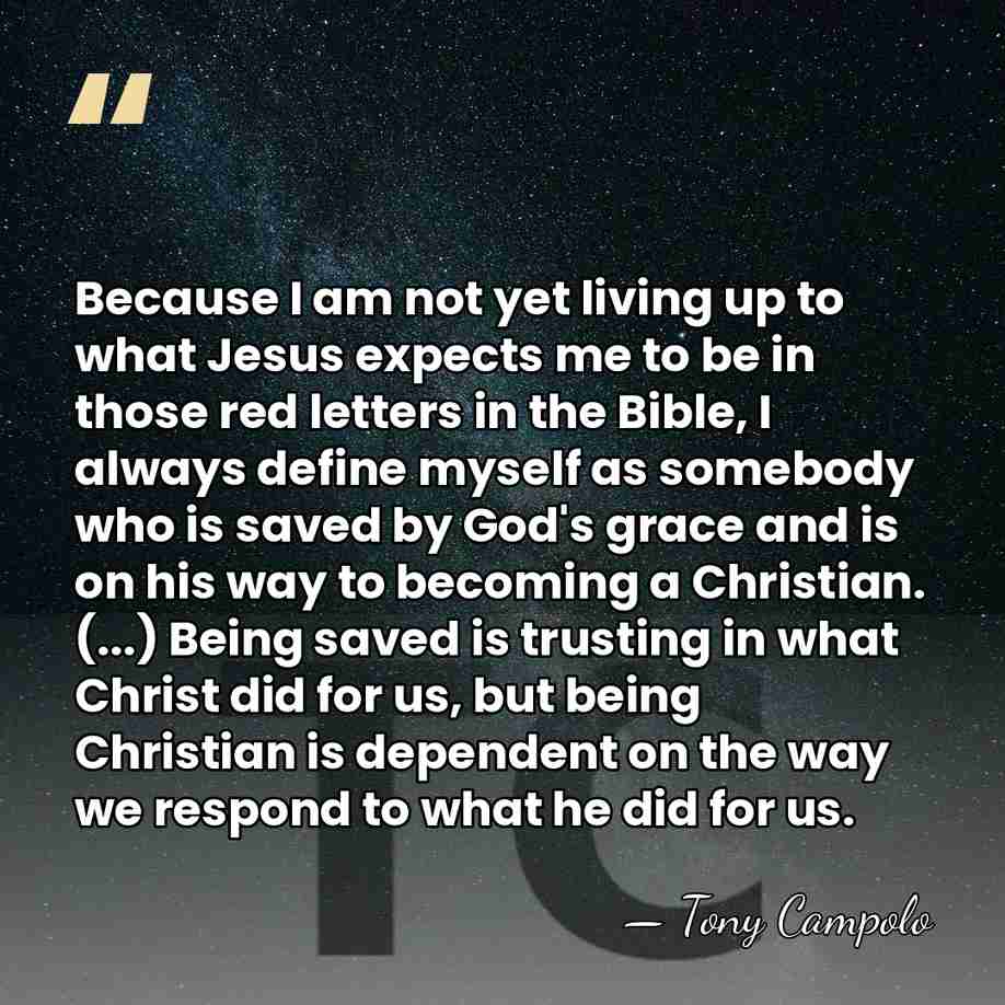 Because I am not yet living up to what Jesus expects me&hellip; - Tony Campolo