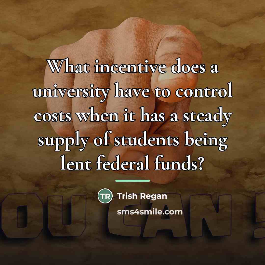 “What incentive does a university have to control costs when…” quote by Trish Regan