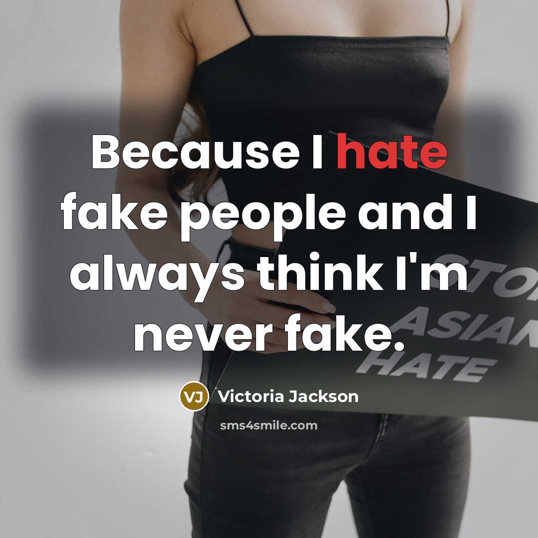 “Because I hate fake people and I always think I'm…” quote by Victoria Jackson