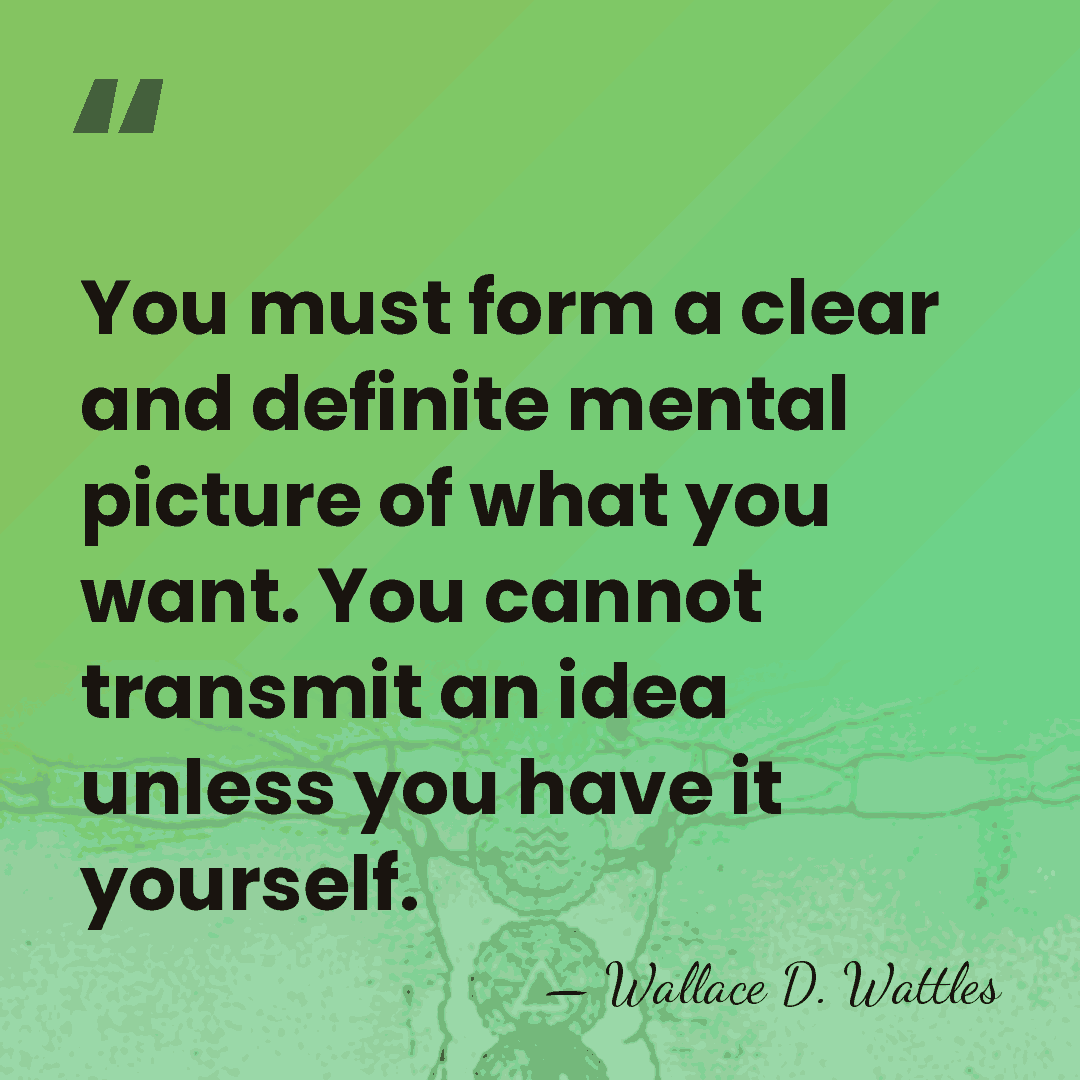 You must form a clear and definite mental picture of what you&hellip; - Wallace D. Wattles