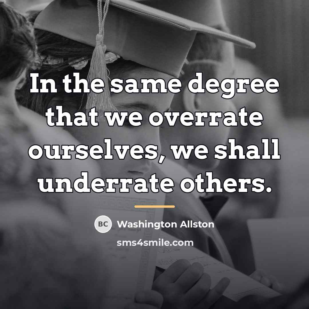 “In the same degree that we overrate ourselves, we shall…” quote by Washington Allston