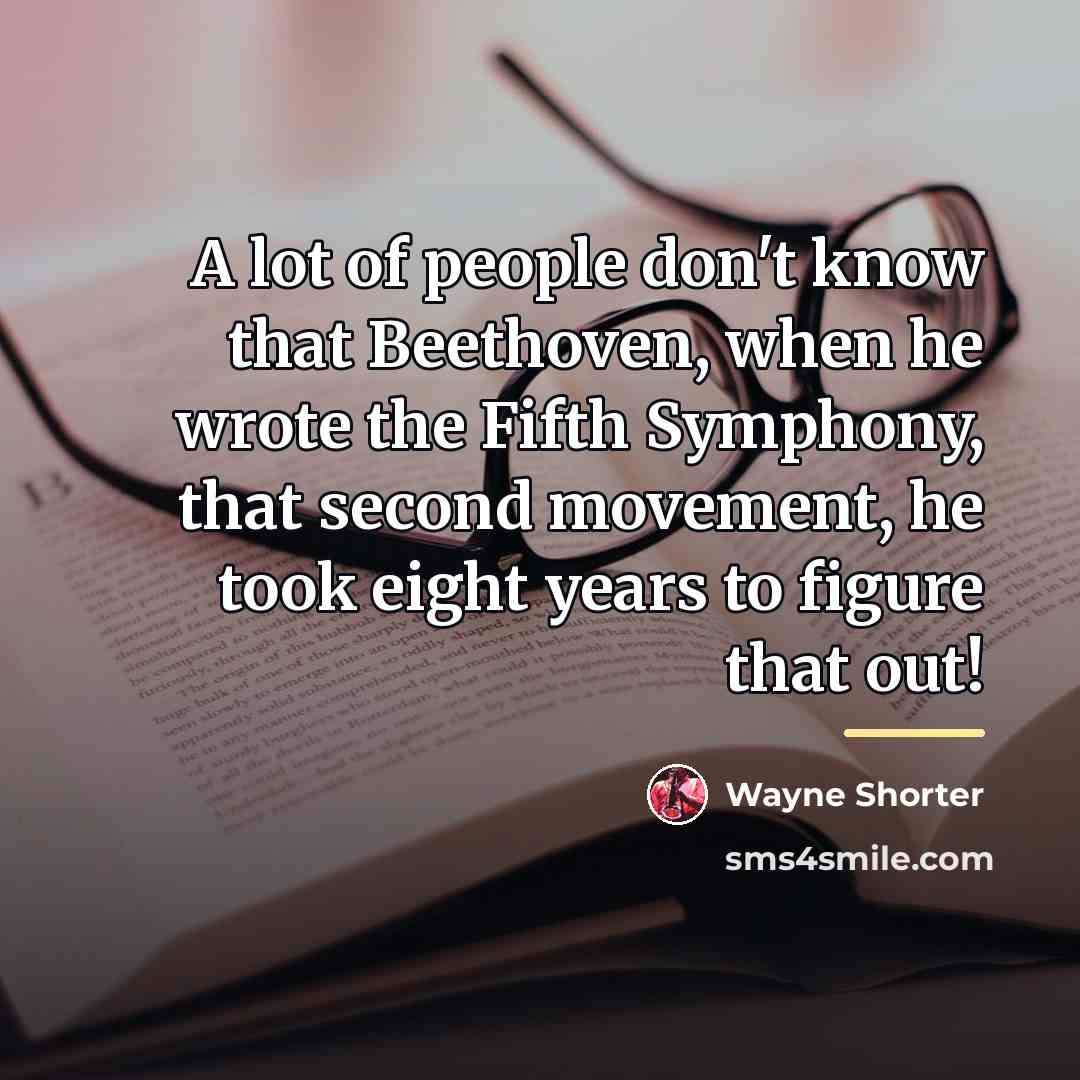 “A lot of people don't know that Beethoven, when he…” quote by Wayne Shorter