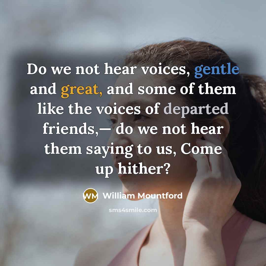 “Do we not hear voices, gentle and great, and some…” quote by William Mountford