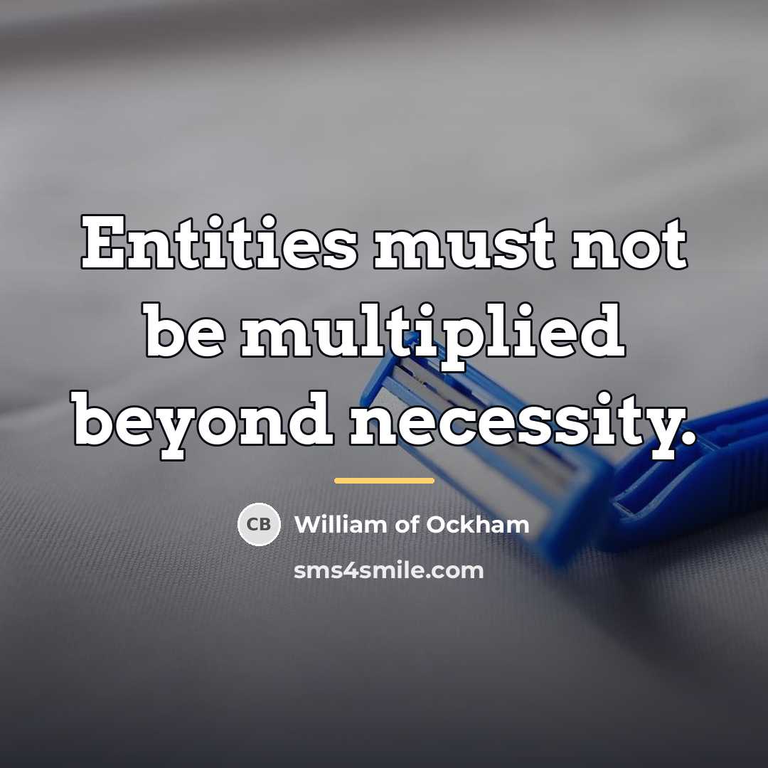 “Entities must not be multiplied beyond necessity.…” quote by William of Ockham