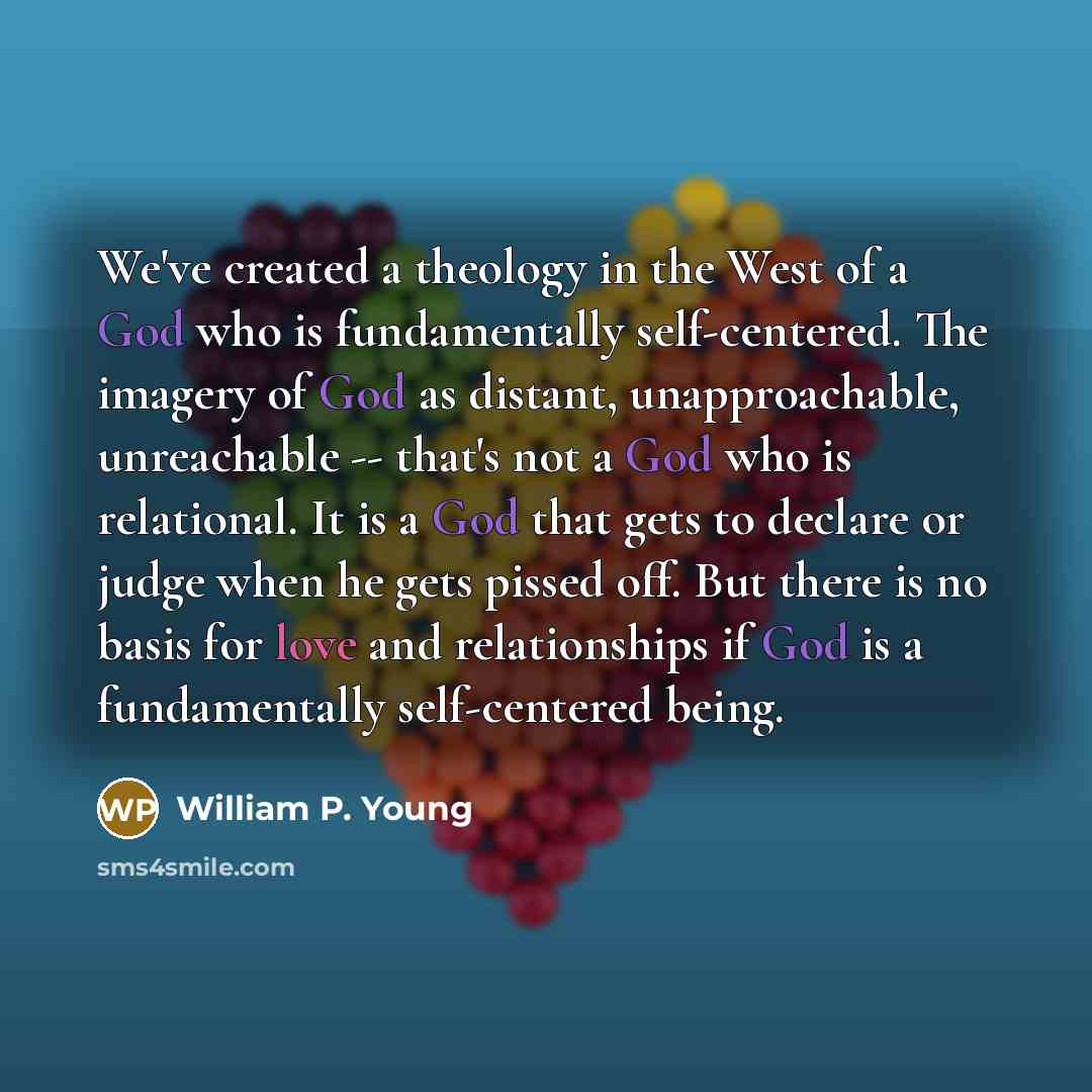 “We've created a theology in the West of a God…” quote by William P. Young