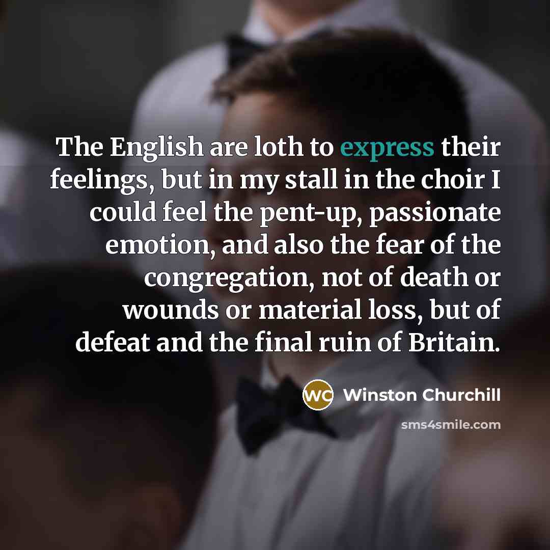 “The English are loth to express their feelings, but in…” quote by Winston Churchill