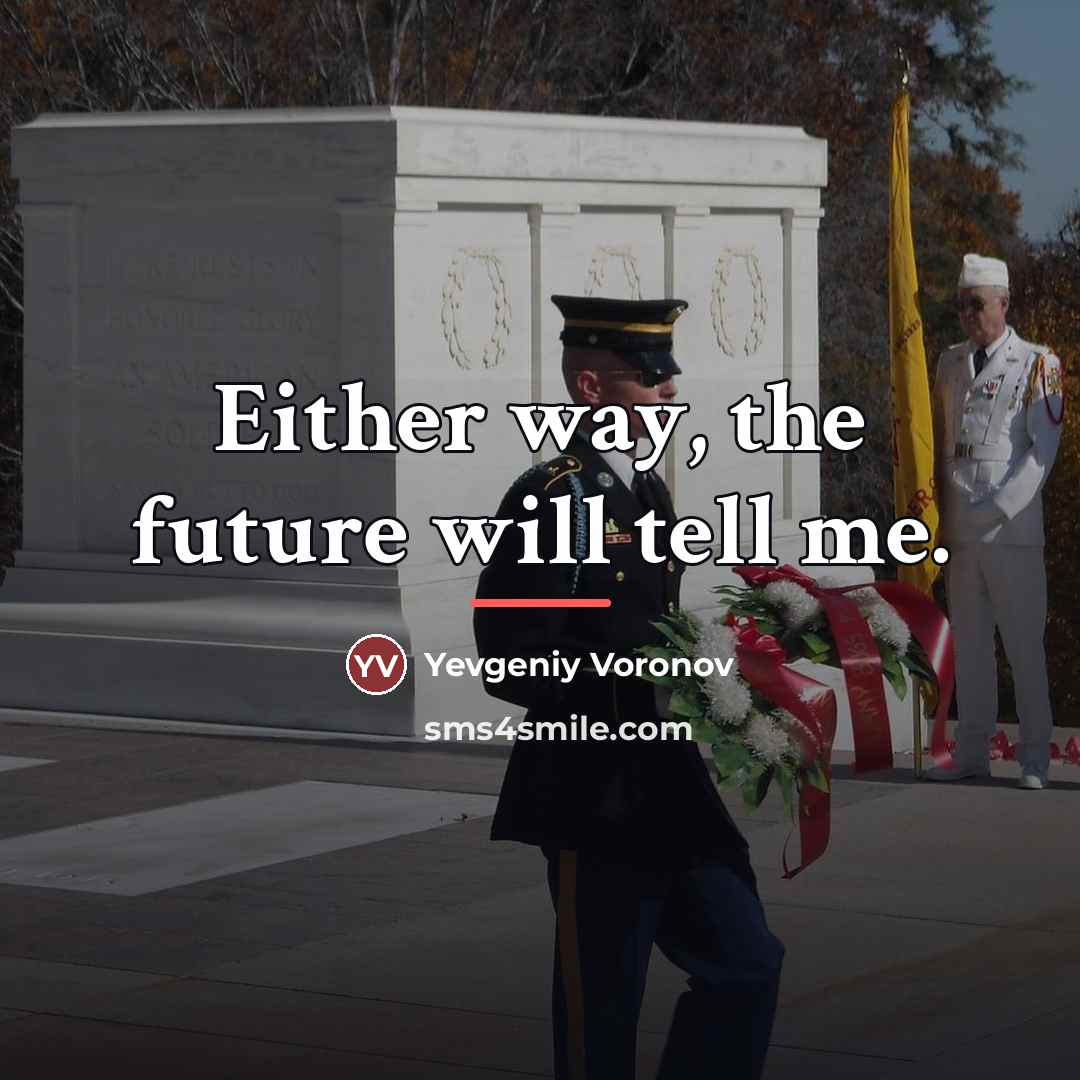 “Either way, the future will tell me.…” quote by Yevgeniy Voronov