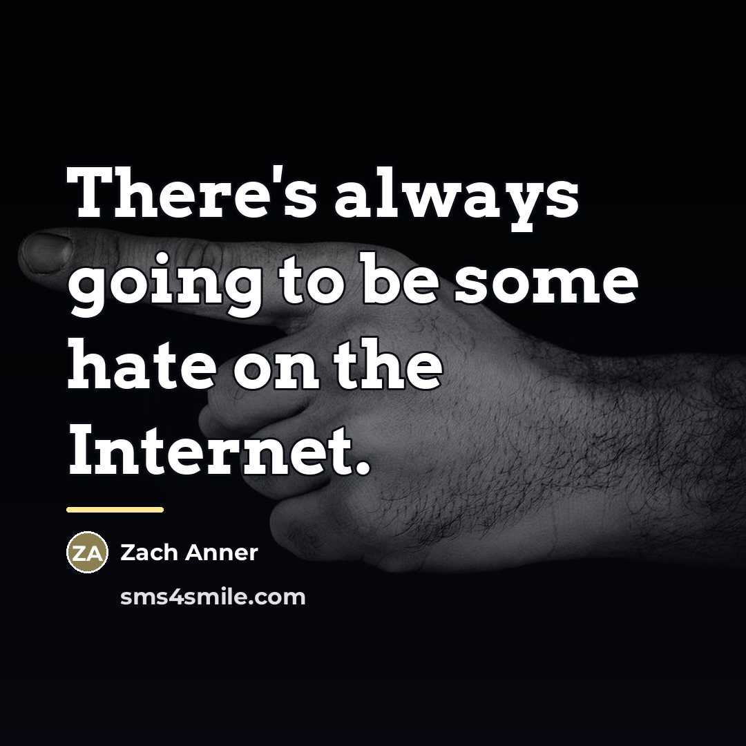 “There's always going to be some hate on the Internet.…” quote by Zach Anner