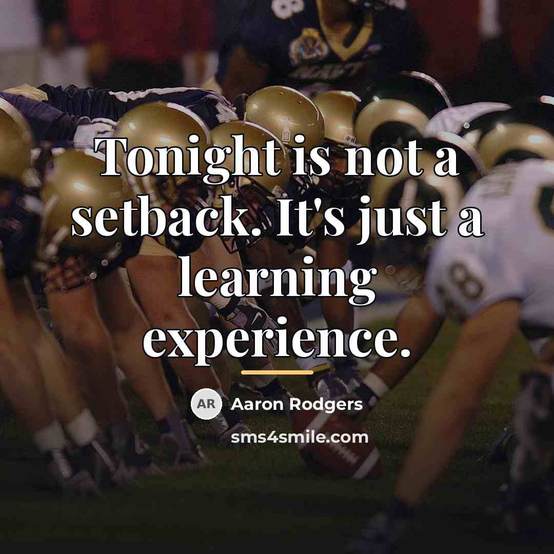 “Tonight is not a setback. It's just a learning experience.…” quote by Aaron Rodgers