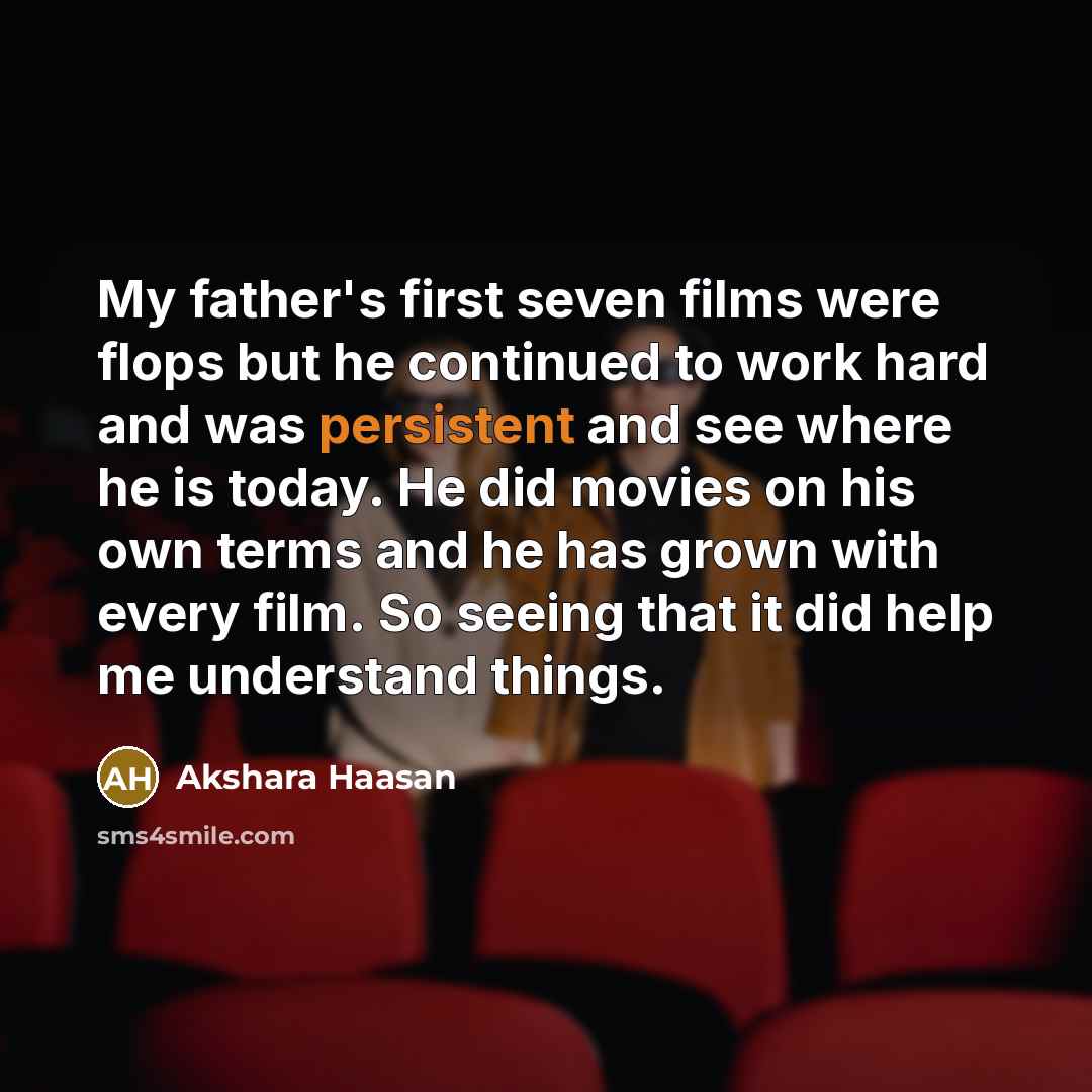 “My father's first seven films were flops but he continued…” quote by Akshara Haasan