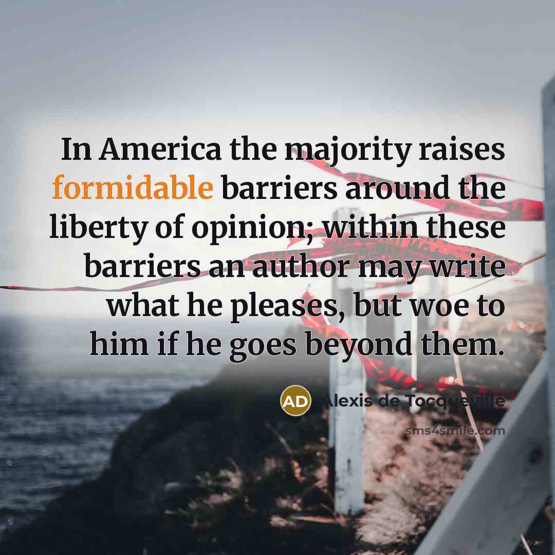 “In America the majority raises formidable barriers around the liberty…” quote by Alexis de Tocqueville